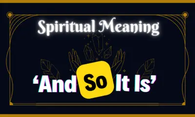 The Spiritual Meaning Behind 'And So It Is'
